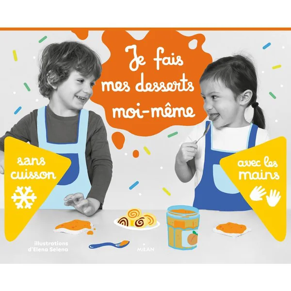 Je fais mes desserts moi-même sans cuisson Editions Milan – 3 à 6 ans